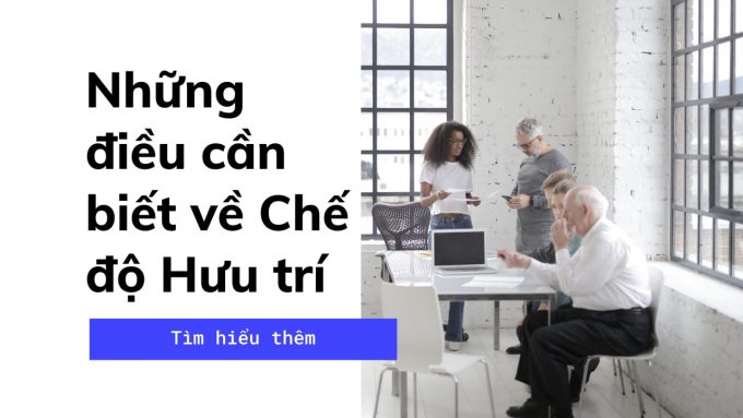 Những điều cần biết về Chế độ Hưu trí