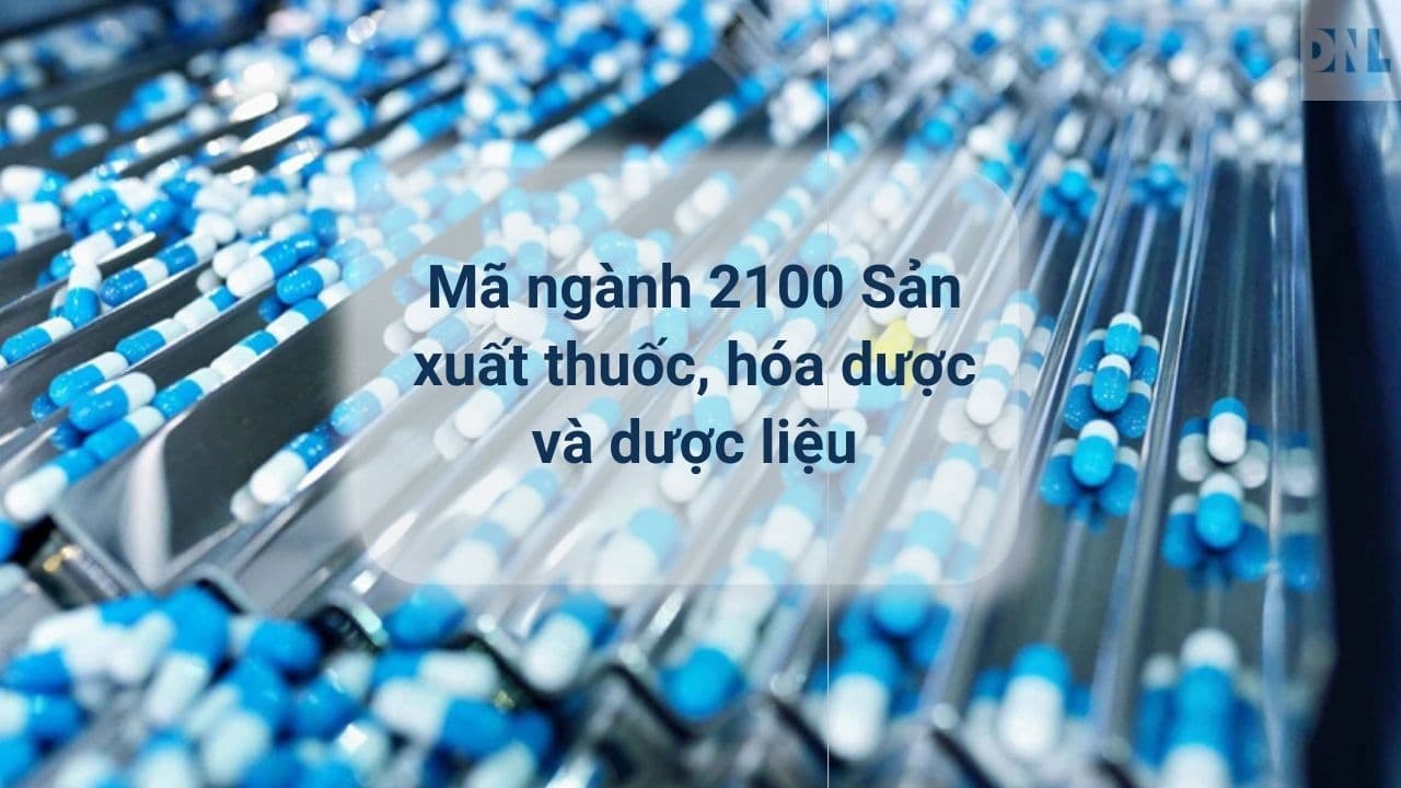 Mã ngành 2100 Sản xuất thuốc, hóa dược và dược liệu