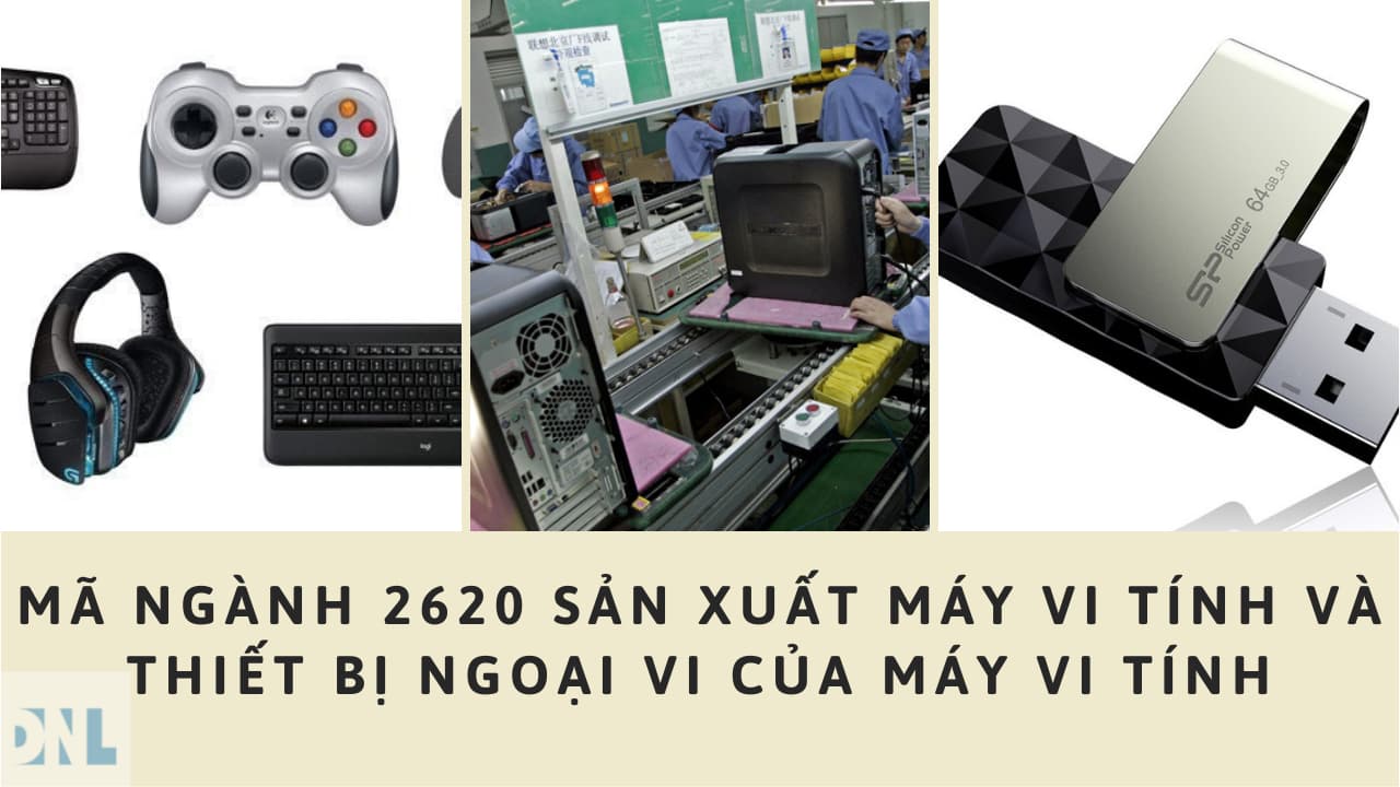 Mã ngành 2620 Sản xuất máy vi tính và thiết bị ngoại vi của máy vi tính Mã ngành 2620 Sản xuất máy vi tính và thiết bị ngoại vi của máy vi tính