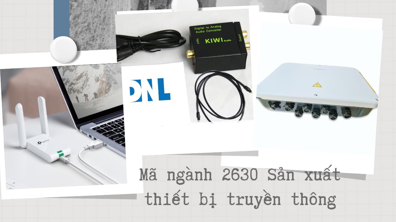 Mã ngành 2630 Sản xuất thiết bị truyền thông Mã ngành 2630 Sản xuất thiết bị truyền thông