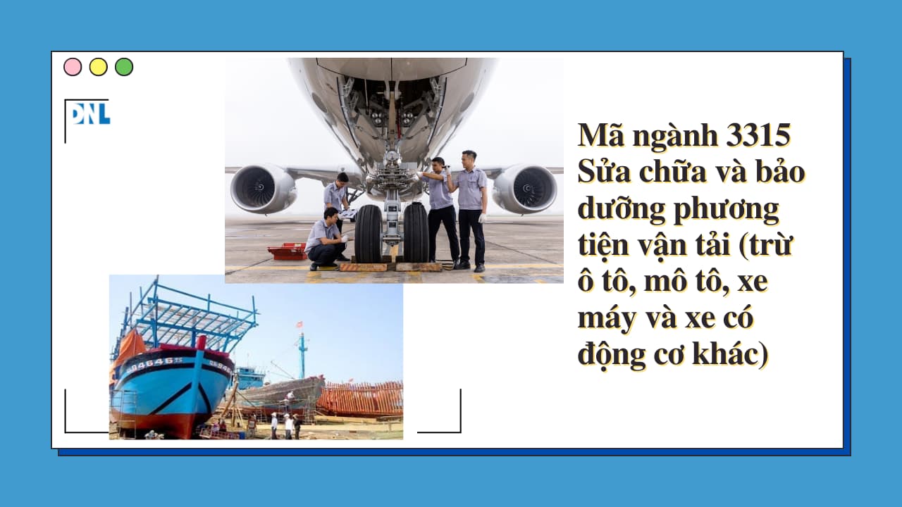 Mã ngành 3315 Sửa chữa và bảo dưỡng phương tiện vận tải (trừ ô tô, mô tô, xe máy và xe có động cơ khác) Mã ngành 3315 Sửa chữa và bảo dưỡng phương tiện vận tải (trừ ô tô, mô tô, xe máy và xe có động cơ khác)