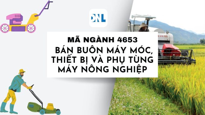Mã ngành 4653 Bán buôn máy móc, thiết bị và phụ tùng máy nông nghiệp