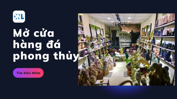 Mở cửa hàng đá phong thủy