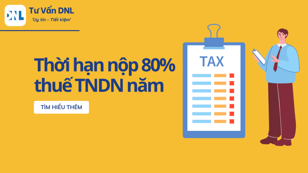Thời hạn nộp 80% thuế TNDN 1 Thời hạn nộp 80% thuế TNDN tạm tính năm